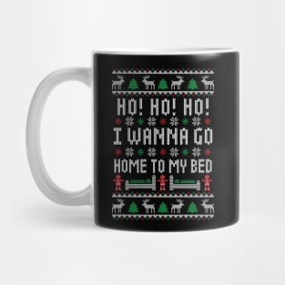 Ho Ho Ho I Wanna Go Home To My Bed - Funny Ugly Christmas Sweater - Antisocial Humor Mug